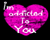 I'm addicted to you
