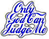only god can judge me 