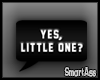 -SA- Yes Little One?