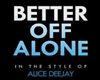 GP-Better Off Alone/Alic