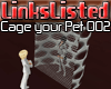 -=[LL] Cage your Pet 002