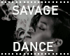 SAVAGE DANCE!