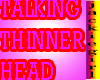 talking thinner head