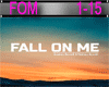 G~ Fall On Me ~