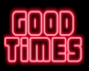 [A]Good Times Neon Sign