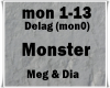 Monster - Meg, Dia