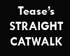 Tease's Straight Catwalk
