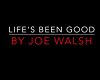 Life's Been Good Joe W.