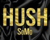 Hush - SoMo