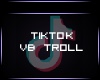 [F] TikTok VB Troll