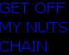GET OFF MY NUTS CHAIN