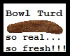 Toilet Bowl Turd