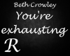 You're Exhausting - BC