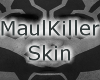 Maulkiller Skin