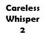 Careless Whisper 2