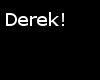 Derek!