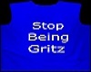 stop being gritz