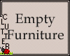 C~ Empty Furniture