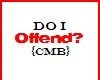 {Z} Do I offend?