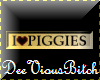 I LOVE PIGGIES