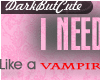 Need You..Like A Vampire