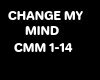CHANGE MY MIND