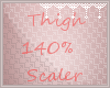 *C* Thigh 140% Scaler