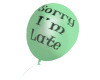 Sorry I'm Late Balloon
