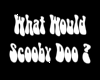 What would scooby doo?