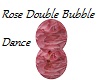 Rose Double Bubble Dance