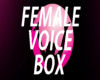 FEMALE VOICE BOX