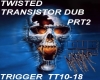 Twisted Transistor Dub 2