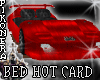 !P^ BED HOT CARD Red Hot