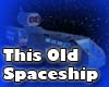 ![ This Old Spaceship ]!