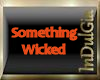 IN} Something Wicked...