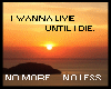 Live Until I Die...