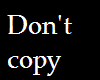 Dont copy me
