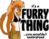 It's a Furry Thing~~