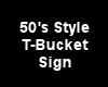 (MR) 50s T-Bucket Sign