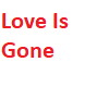 love is gone
