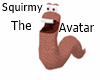 Squirmy The Avatar