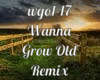 Wanna Grow Old Remix