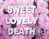✌ Sweet Lovely Death