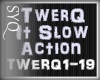 Q| TwerQ It Slow Actions