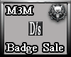 *M3M* D/s Badge Sale