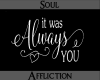 It was Always You