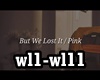 ♫C♫ But we Lost It