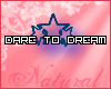 ^N^ Dare To Dream