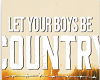 LET YOUR BOYS BE COUNTRY