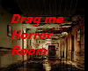 Drag me Hororr Room